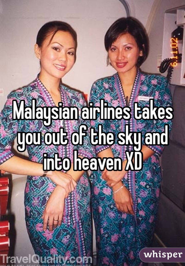 Malaysian airlines takes you out of the sky and into heaven XD
