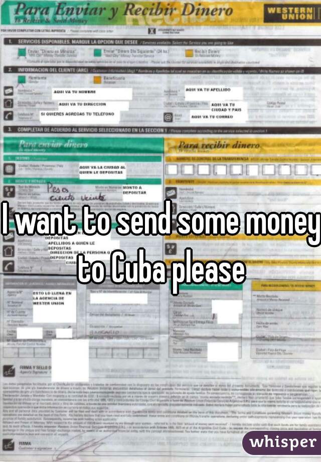 I want to send some money to Cuba please 