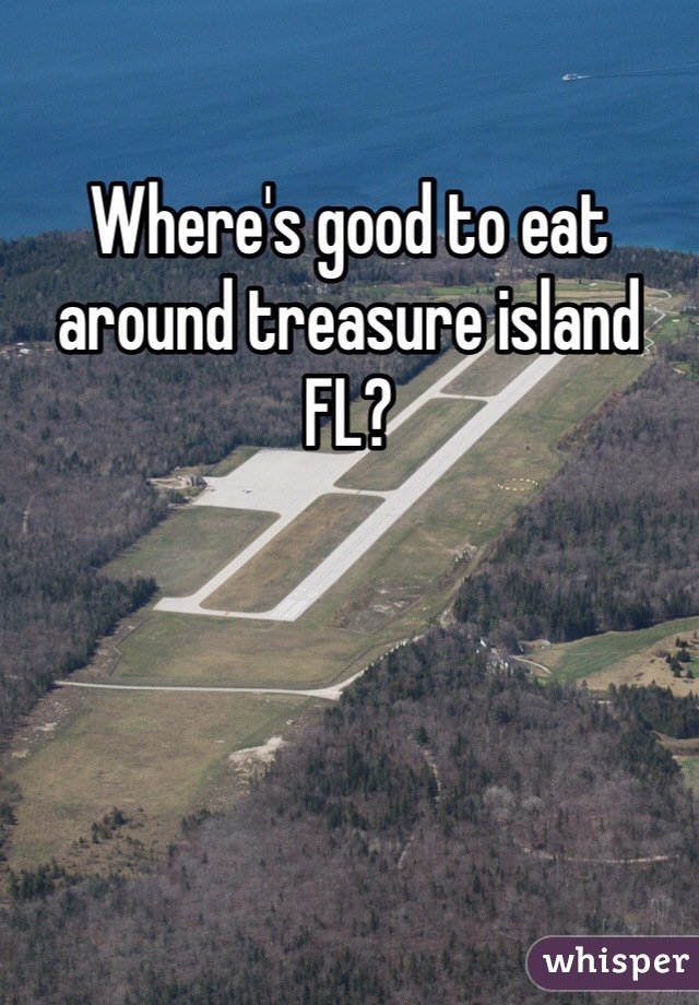 Where's good to eat around treasure island FL? 