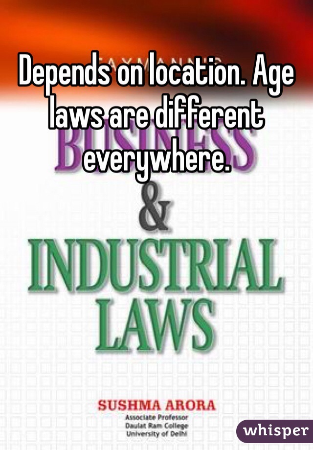 Depends on location. Age laws are different everywhere.