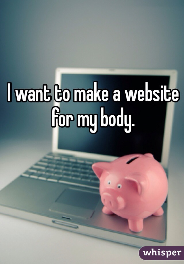 I want to make a website for my body. 