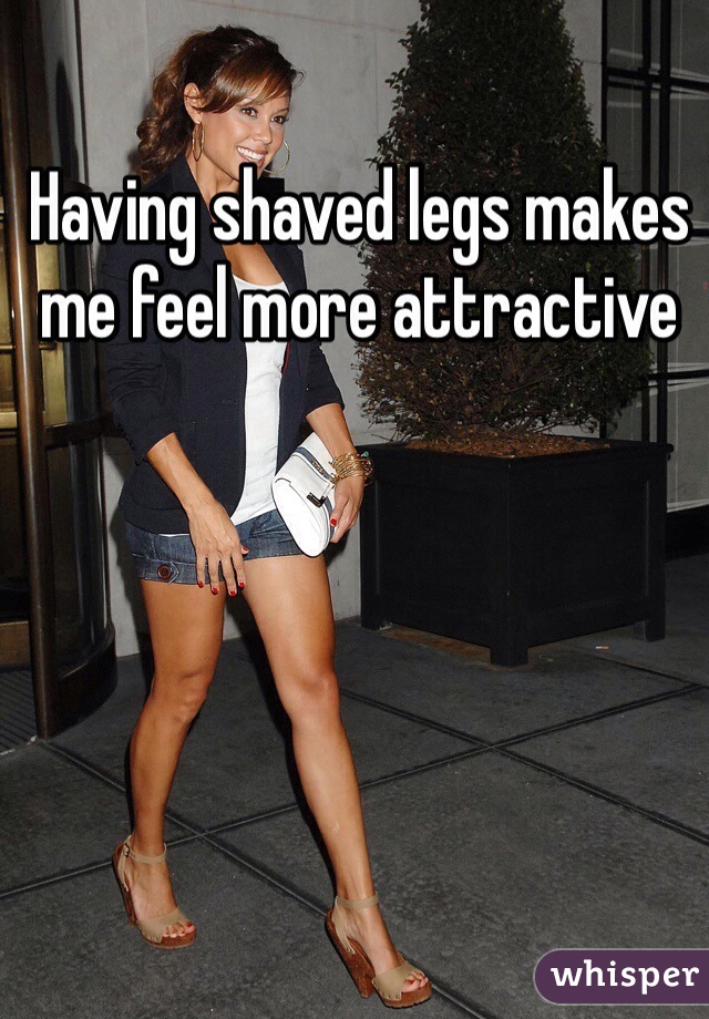 Having shaved legs makes me feel more attractive 