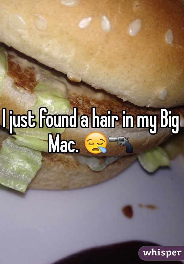 I just found a hair in my Big Mac. 😪🔫