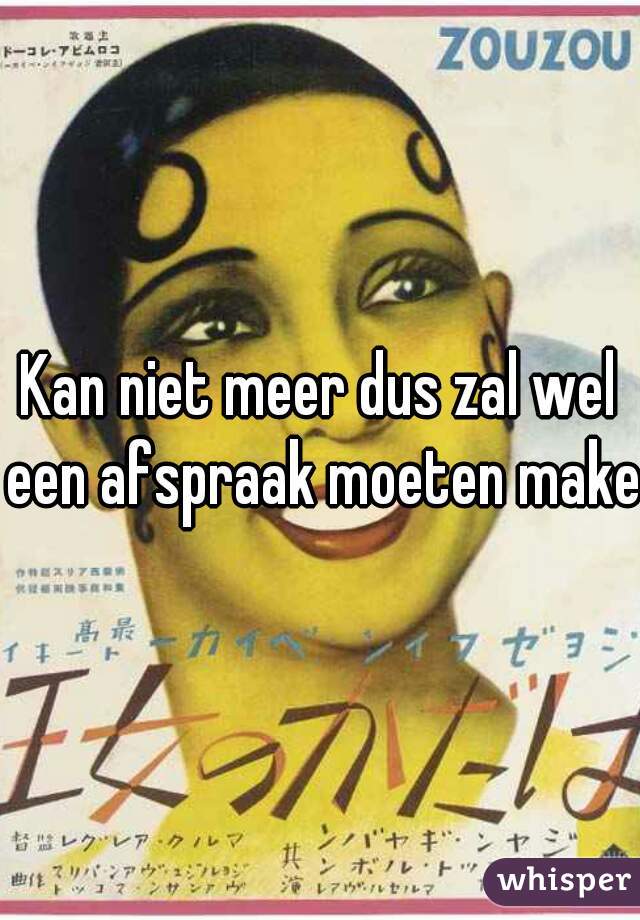 Kan niet meer dus zal wel een afspraak moeten maken