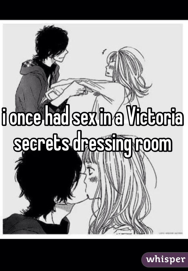 i once had sex in a Victoria secrets dressing room 