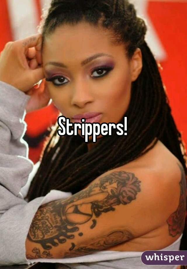 Strippers!