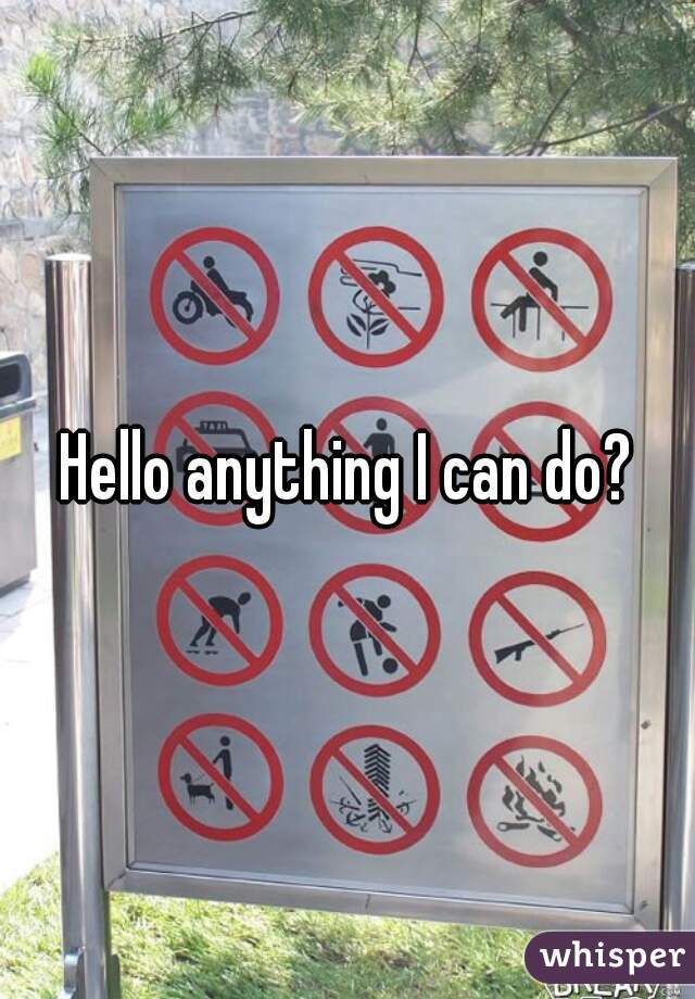 Hello anything I can do?