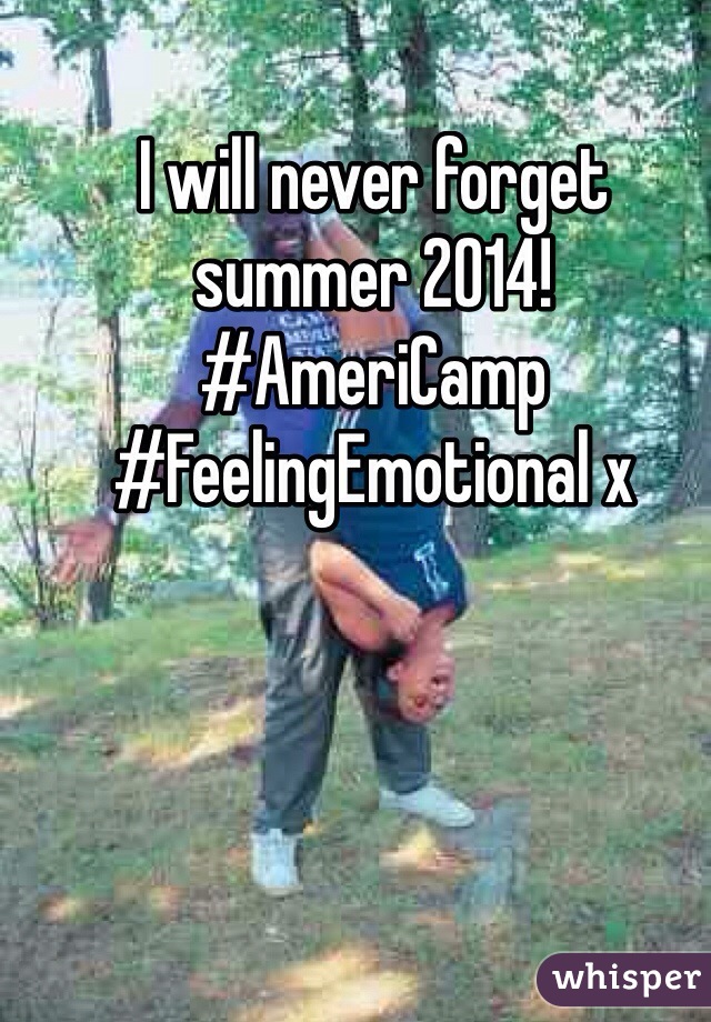 I will never forget summer 2014! #AmeriCamp #FeelingEmotional x