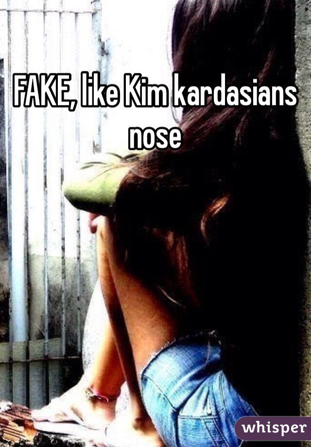 FAKE, like Kim kardasians nose 