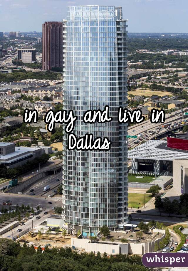 in gay and live in Dallas  