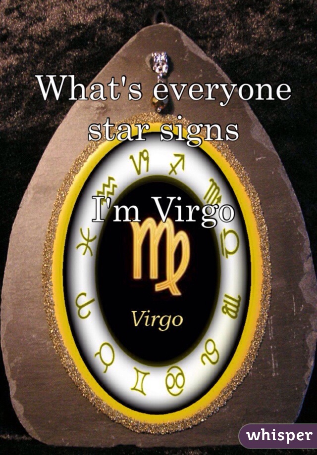 What's everyone star signs 

I'm Virgo 