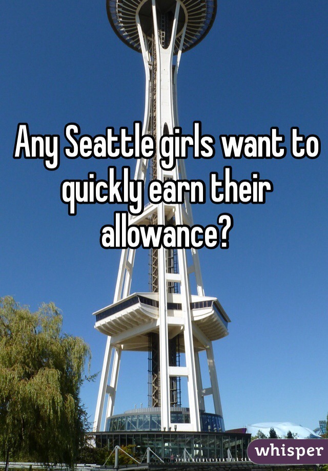 Any Seattle girls want to quickly earn their allowance?