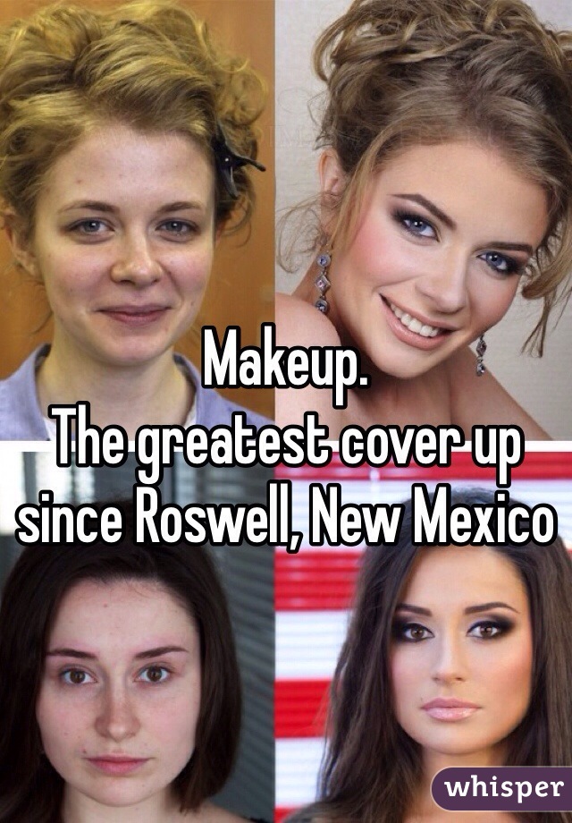 Makeup. 
The greatest cover up since Roswell, New Mexico