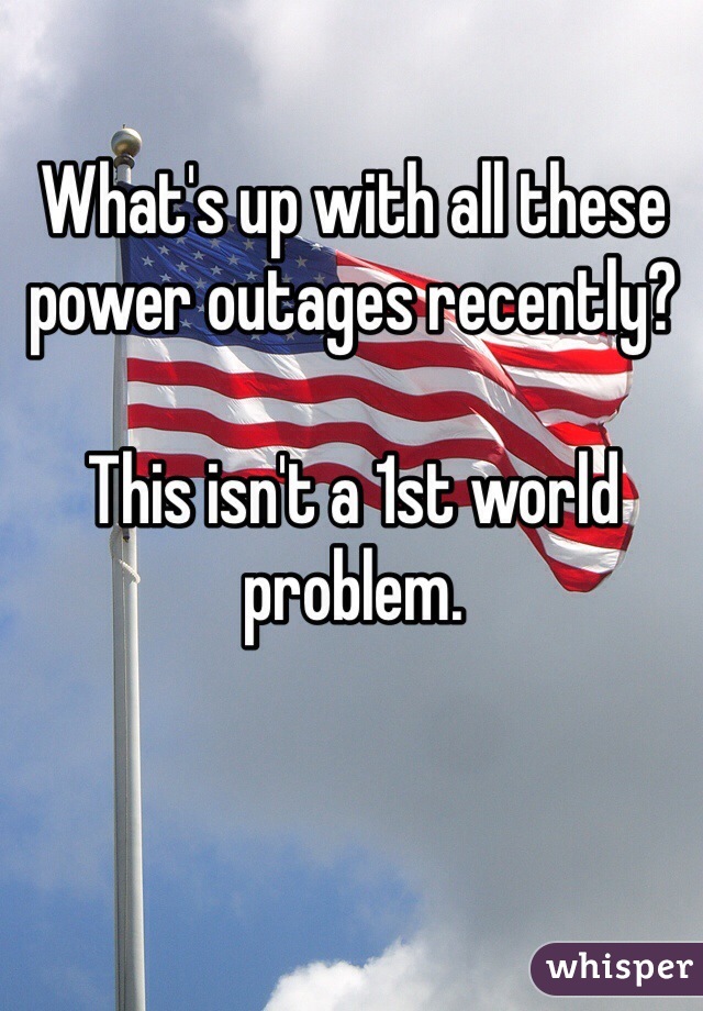 What's up with all these power outages recently?

This isn't a 1st world problem.