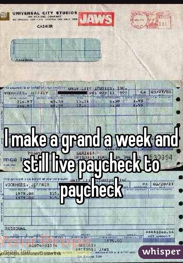 I make a grand a week and still live paycheck to paycheck