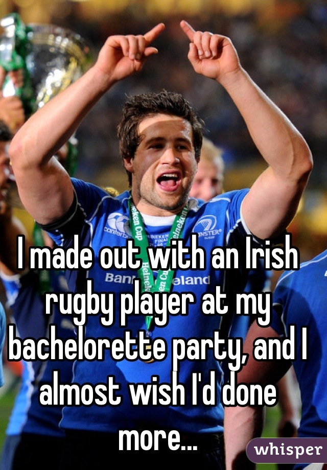 I made out with an Irish rugby player at my bachelorette party, and I almost wish I'd done more...
