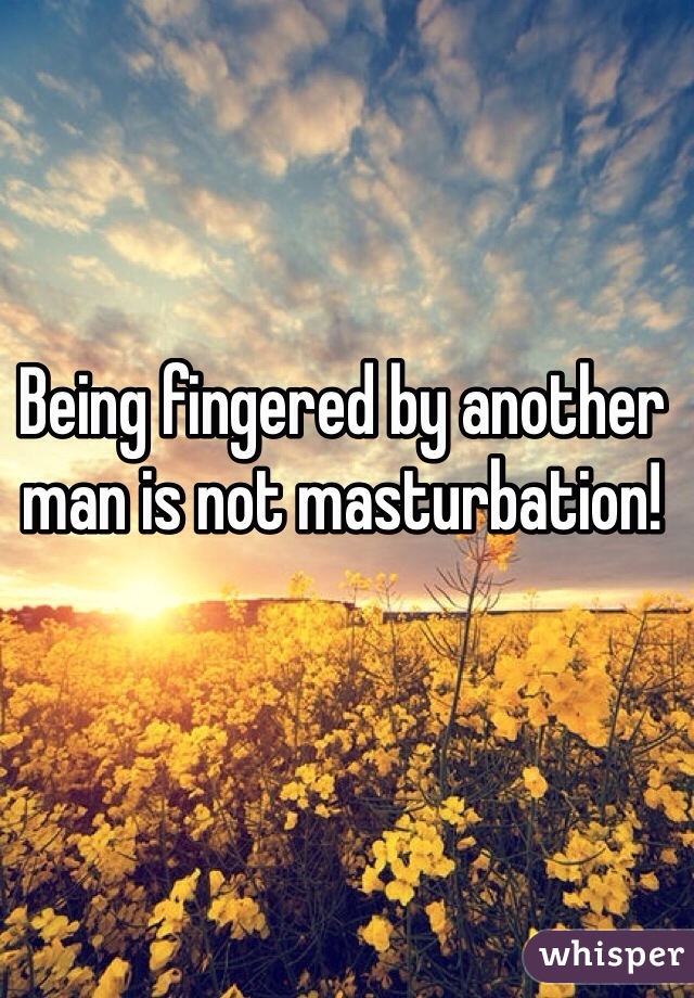 Being fingered by another man is not masturbation!