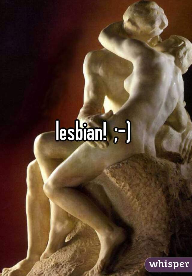 lesbian!  ;-) 