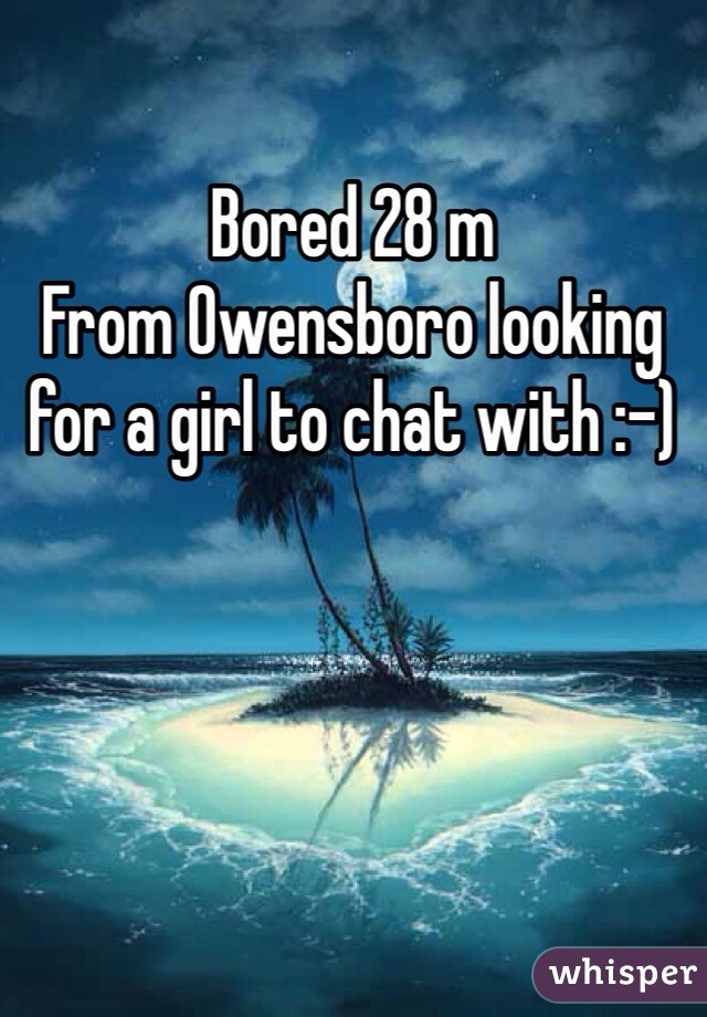 Bored 28 m
From Owensboro looking for a girl to chat with :-)