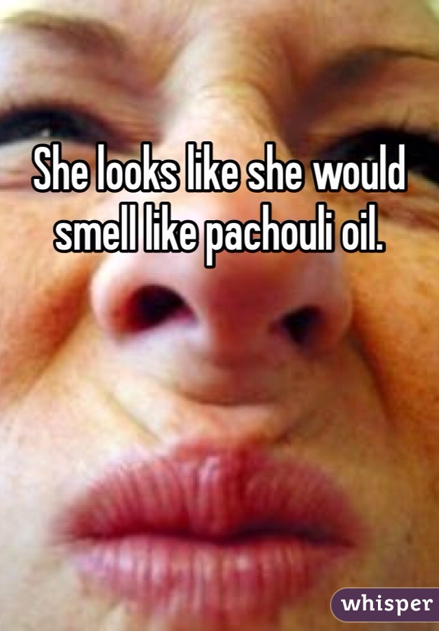 She looks like she would smell like pachouli oil. 