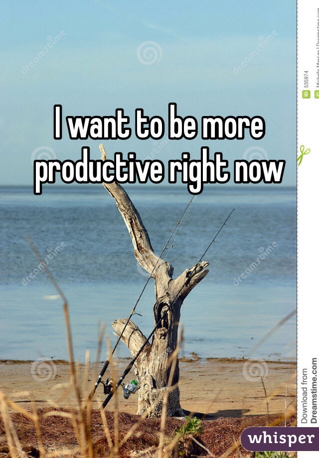 I want to be more productive right now