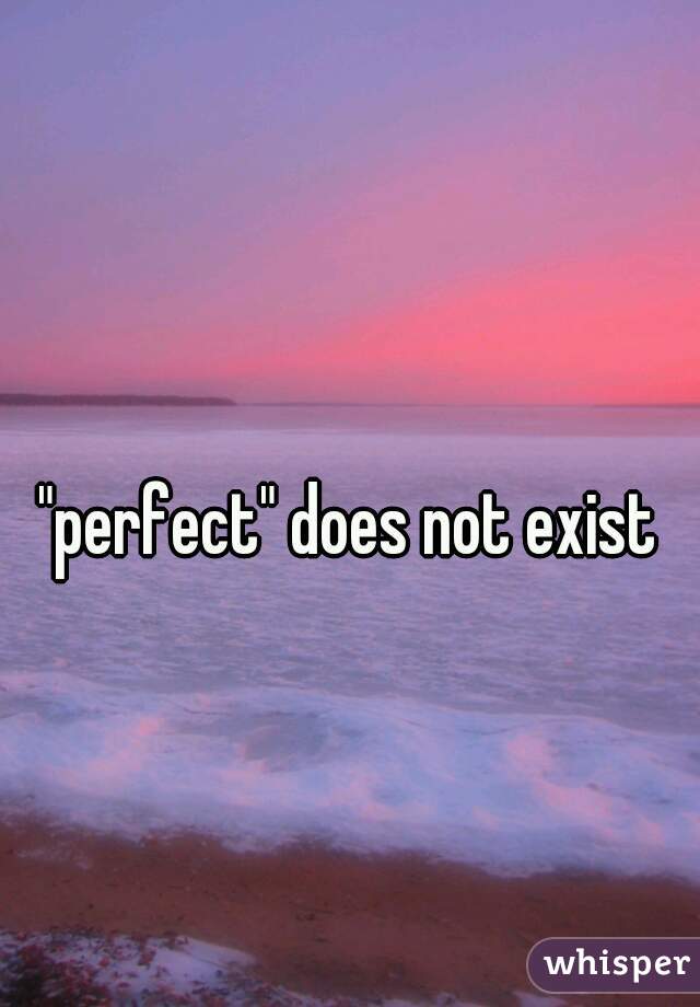 "perfect" does not exist