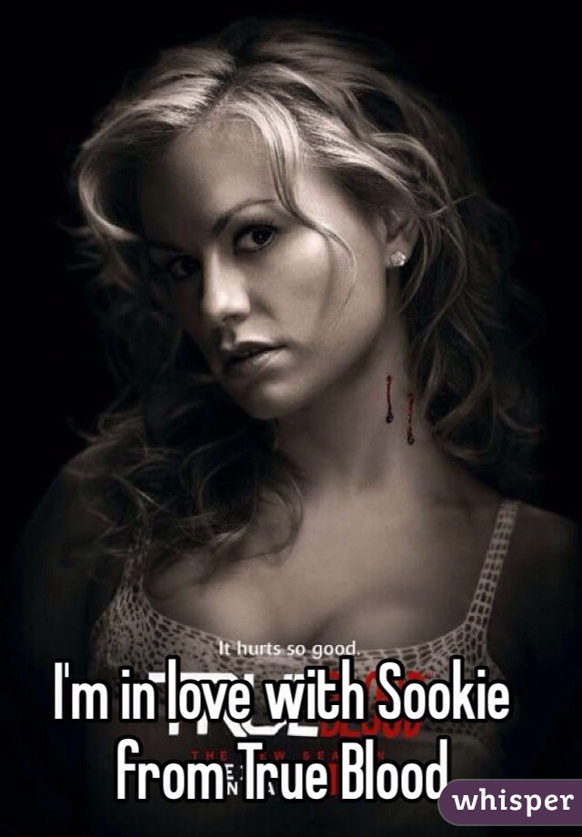 I'm in love with Sookie from True Blood