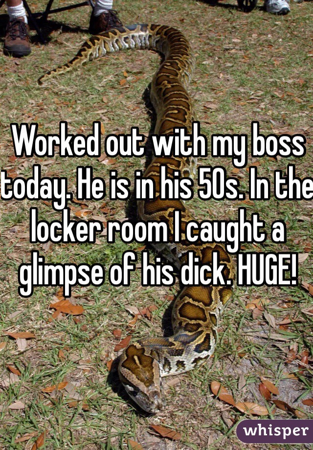 Worked out with my boss today. He is in his 50s. In the locker room I caught a glimpse of his dick. HUGE!