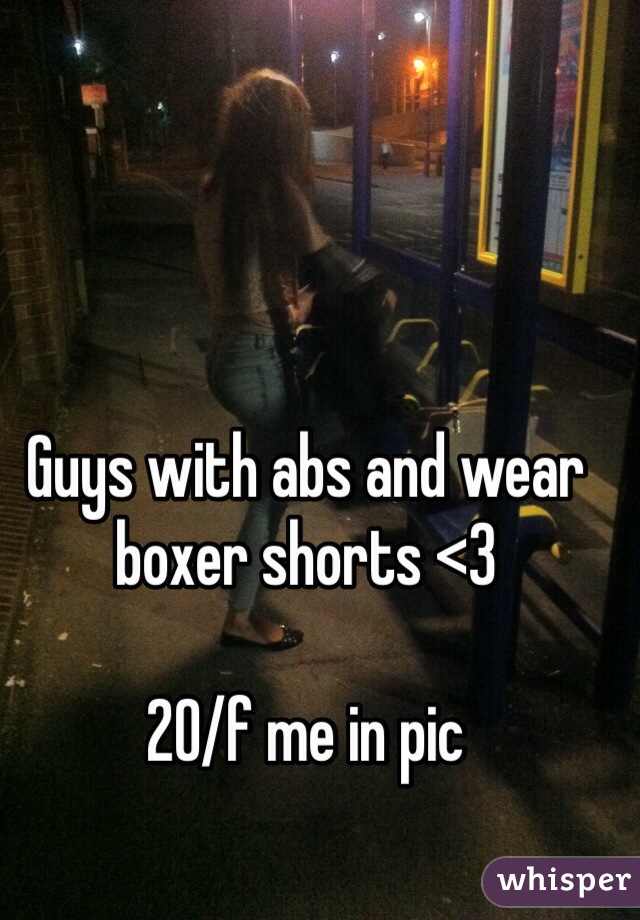 Guys with abs and wear boxer shorts <3

20/f me in pic