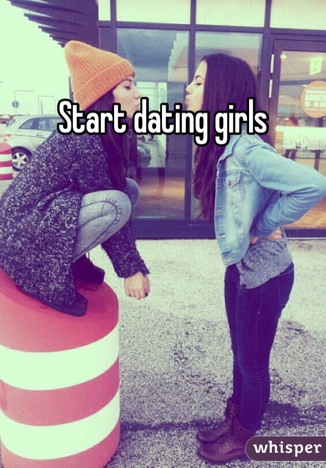 Start dating girls
