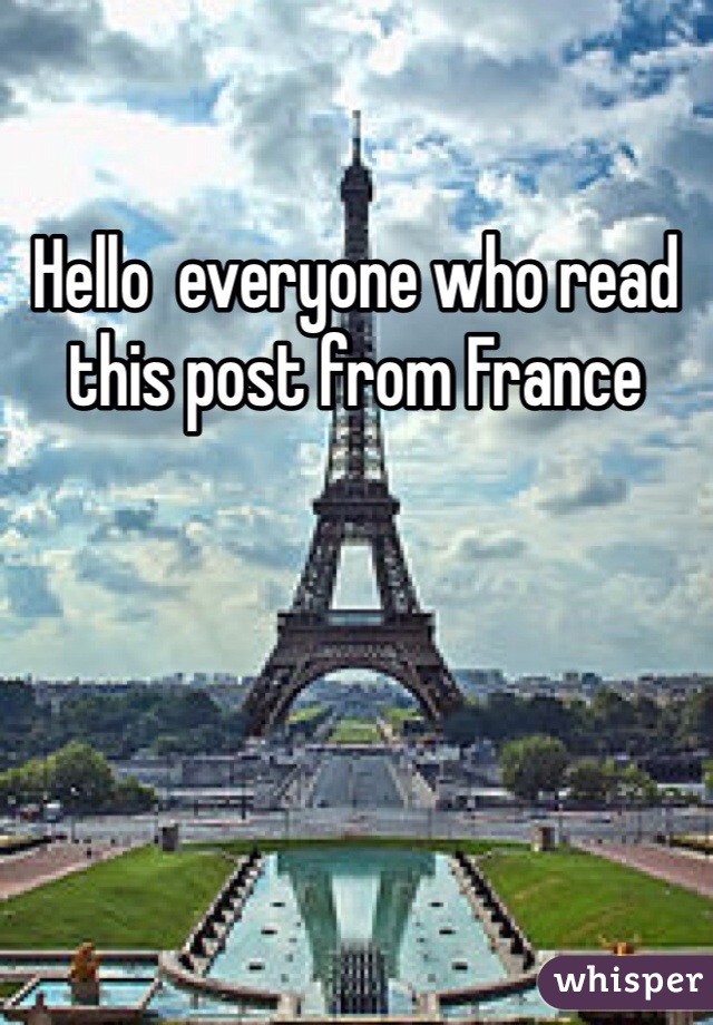 Hello  everyone who read this post from France
