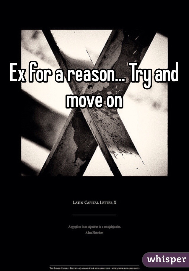 Ex for a reason... Try and move on