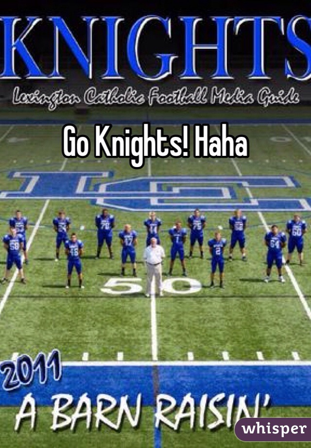 Go Knights! Haha