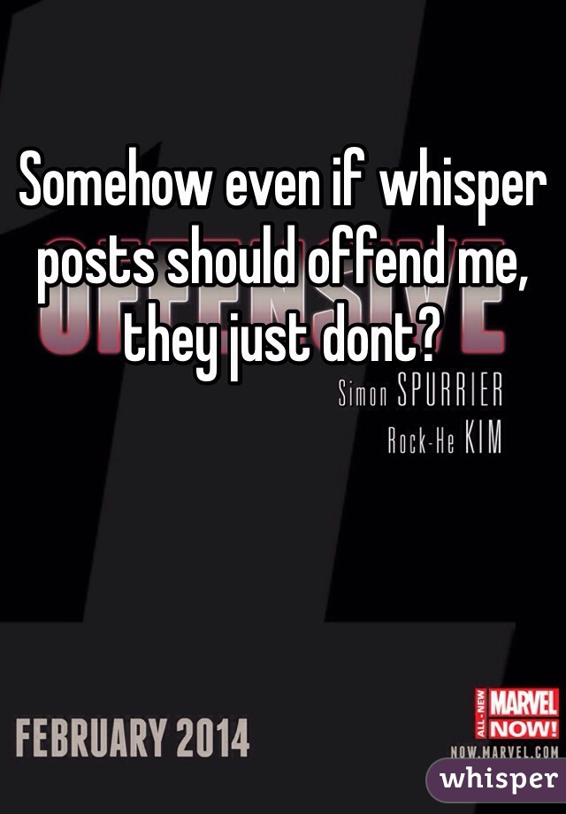 Somehow even if whisper posts should offend me, they just dont?