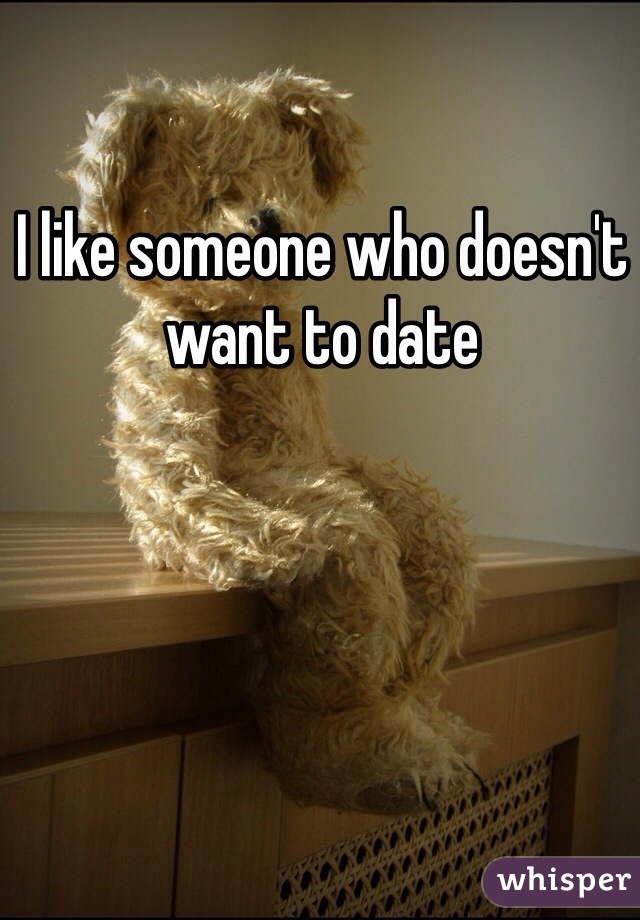 I like someone who doesn't want to date