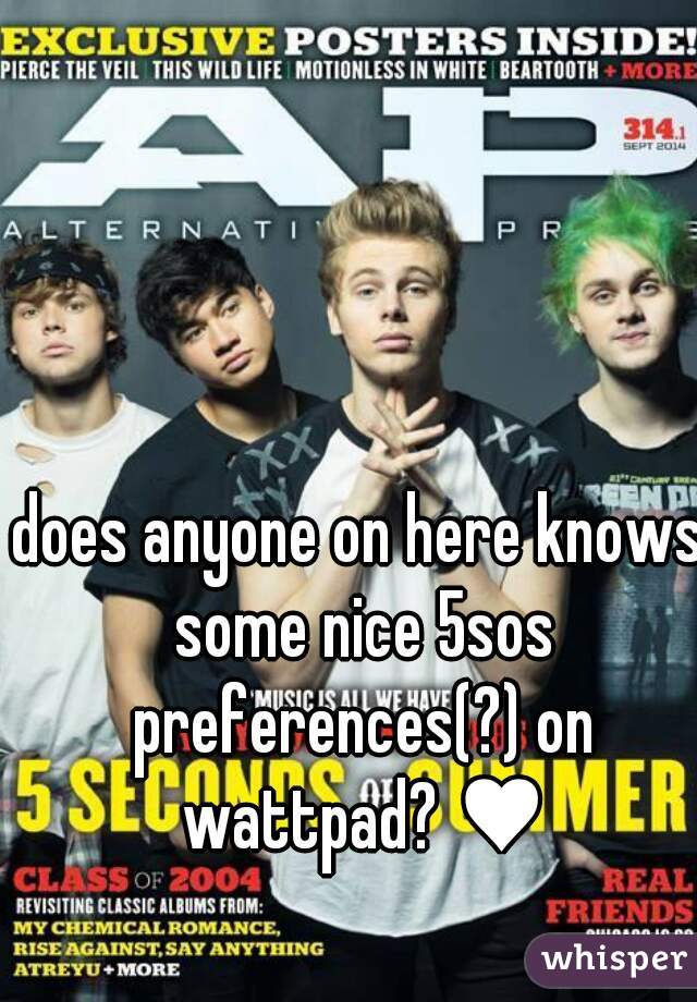 does anyone on here knows some nice 5sos preferences(?) on wattpad? ♥