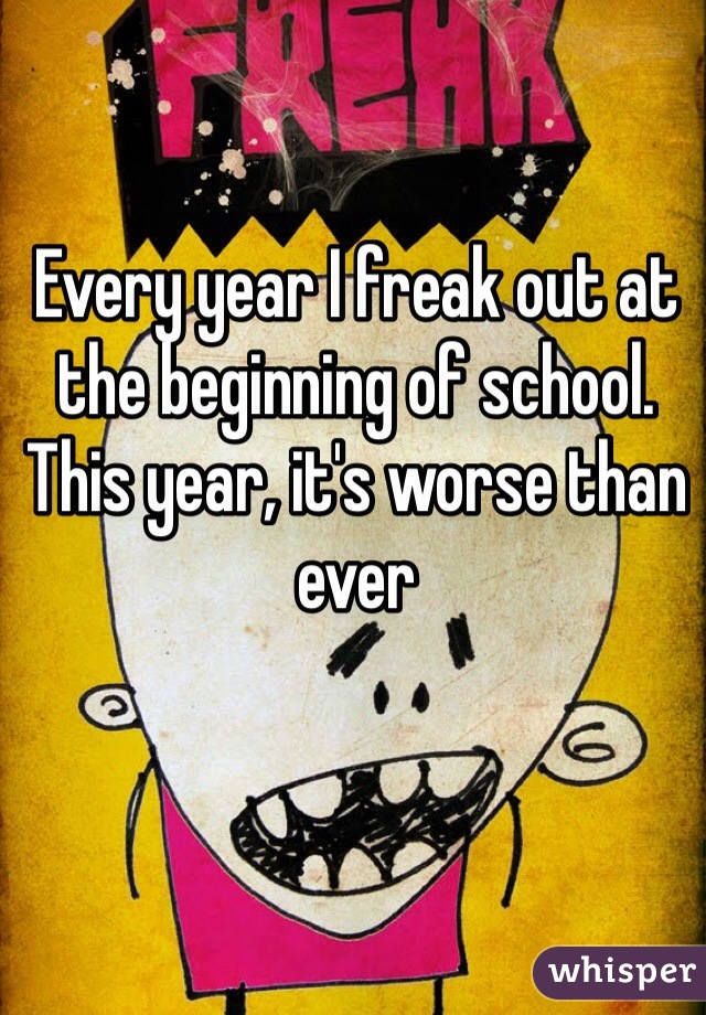 Every year I freak out at the beginning of school. This year, it's worse than ever
