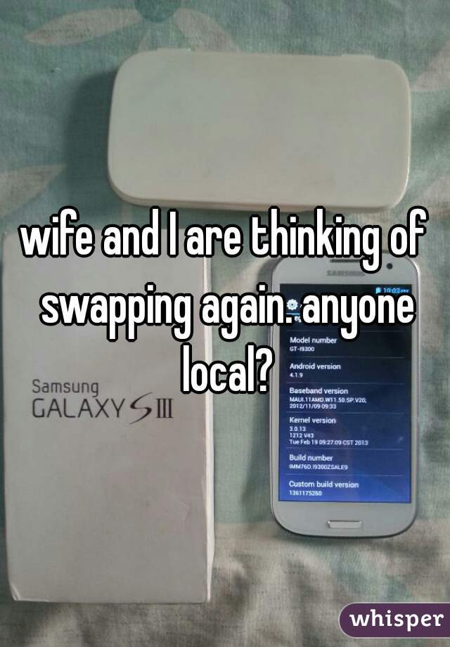 wife and I are thinking of swapping again. anyone local?