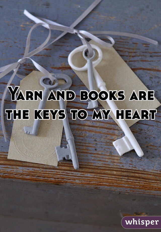 Yarn and books are the keys to my heart 