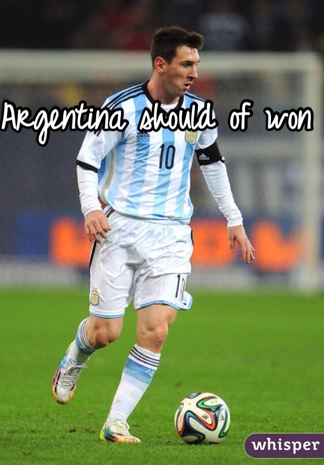 Argentina should of won 