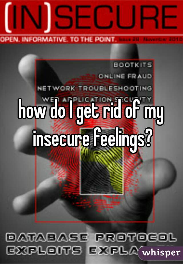 how do I get rid of my insecure feelings?