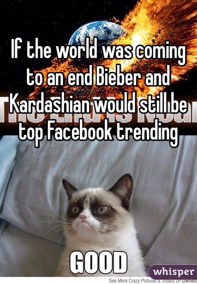 If the world was coming to an end Bieber and Kardashian would still be top Facebook trending