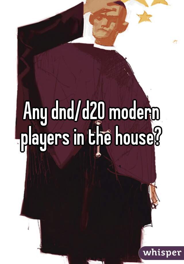 Any dnd/d20 modern players in the house? 