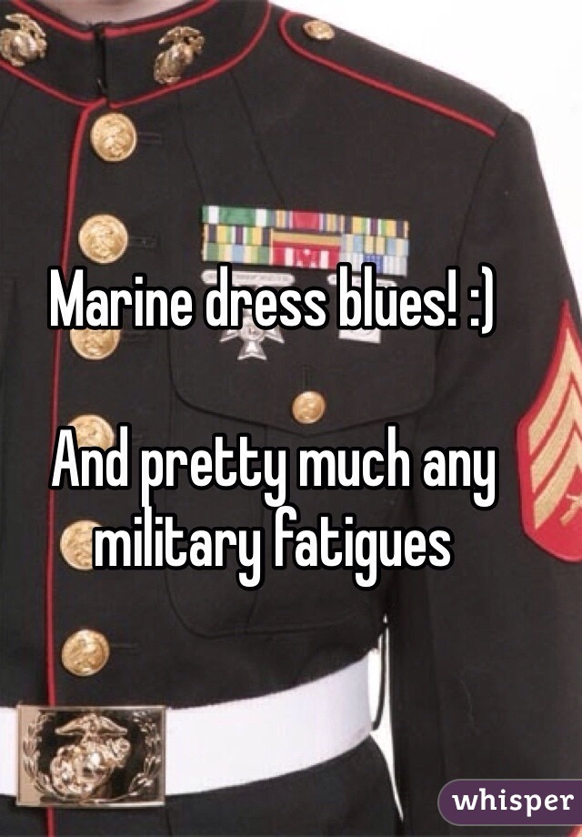 Marine dress blues! :)

And pretty much any military fatigues 