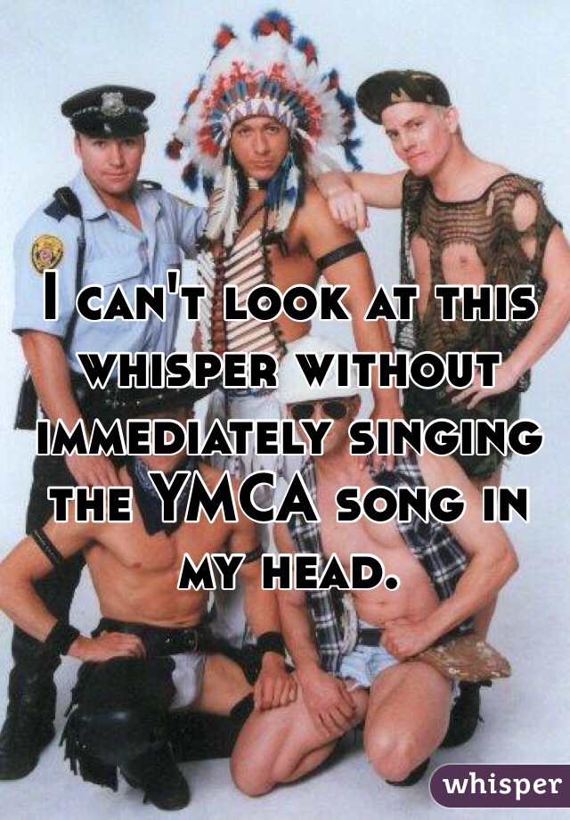 I can't look at this whisper without immediately singing the YMCA song in my head. 