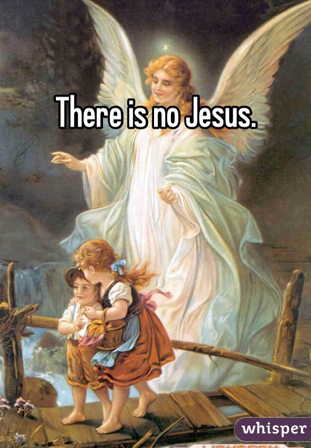 There is no Jesus.