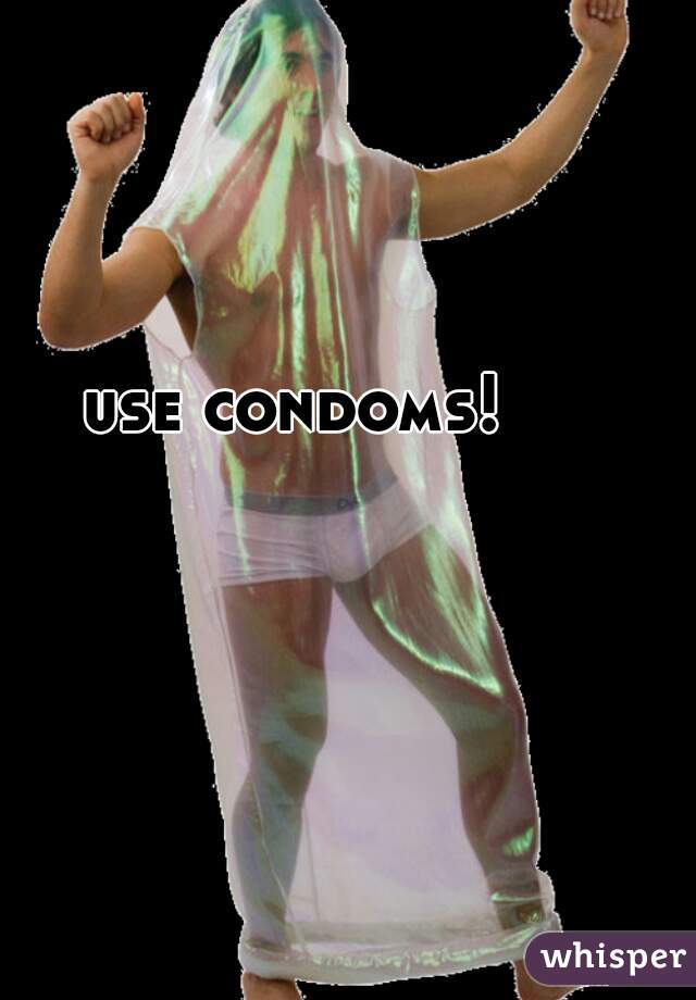 use condoms!