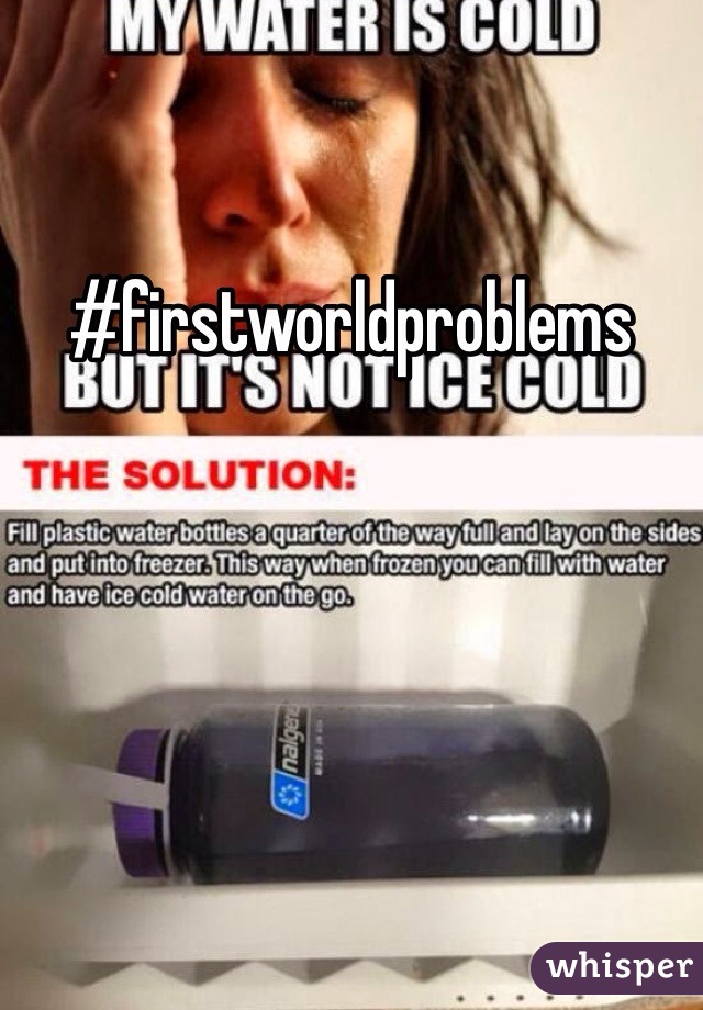 #firstworldproblems