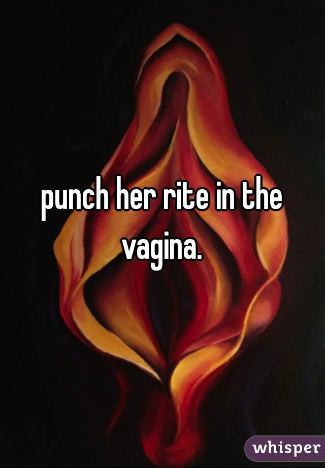 punch her rite in the vagina. 