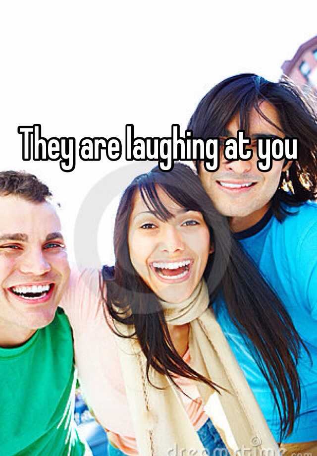 they-are-laughing-at-you